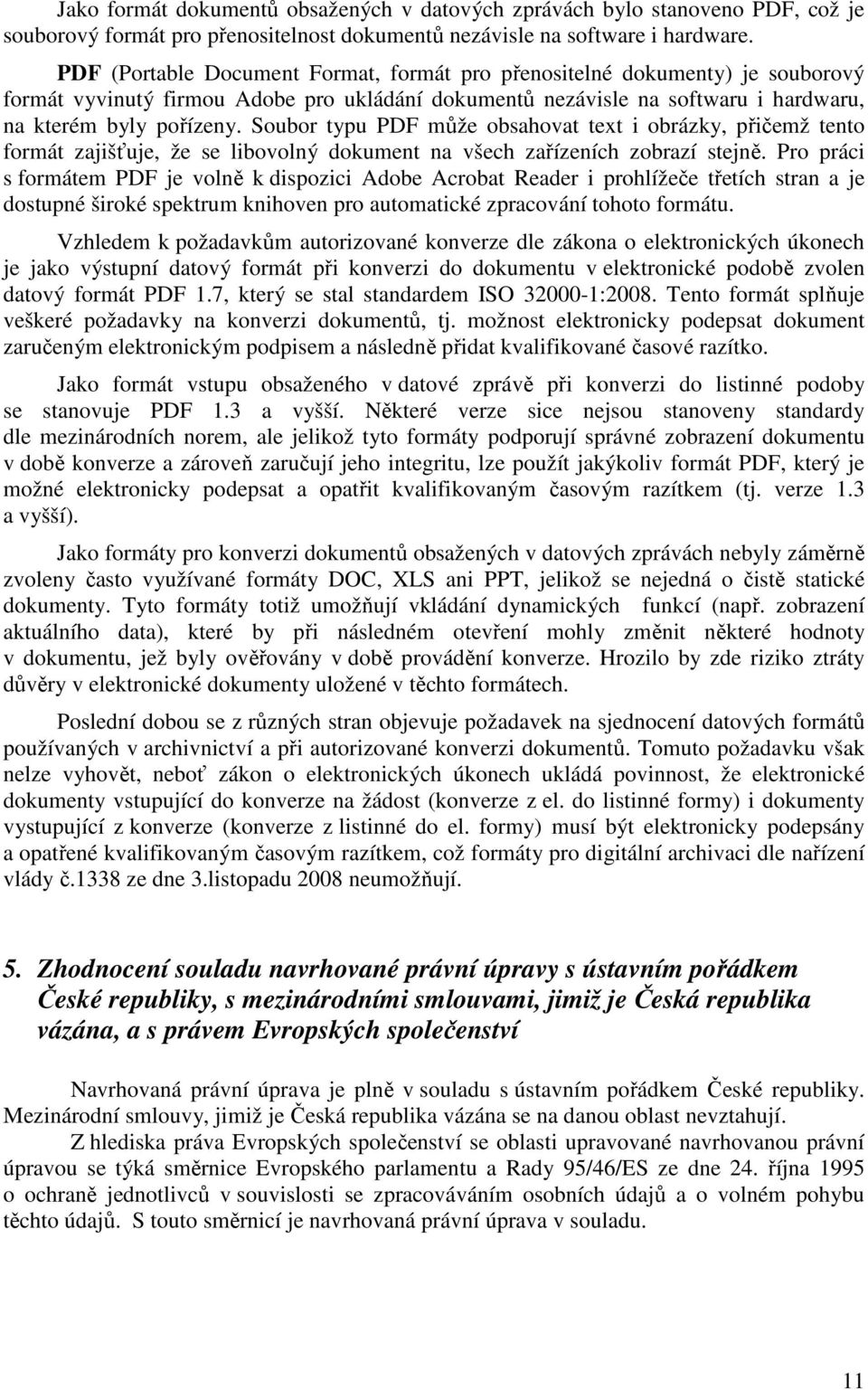 Soubor typu PDF může obsahovat text i obrázky, přičemž tento formát zajišťuje, že se libovolný dokument na všech zařízeních zobrazí stejně.