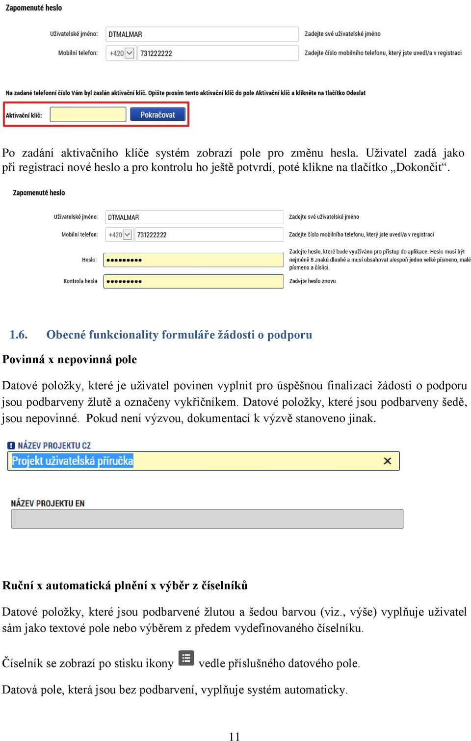 vykřičníkem. Datové položky, které jsou podbarveny šedě, jsou nepovinné. Pokud není výzvou, dokumentací k výzvě stanoveno jinak.