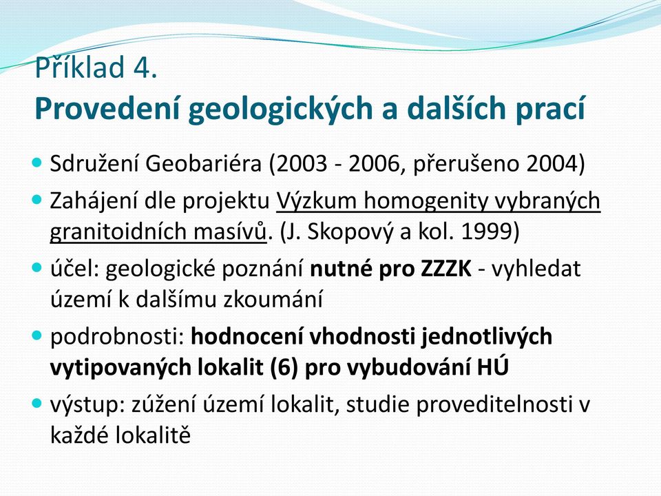 projektu Výzkum homogenity vybraných granitoidních masívů. (J. Skopový a kol.