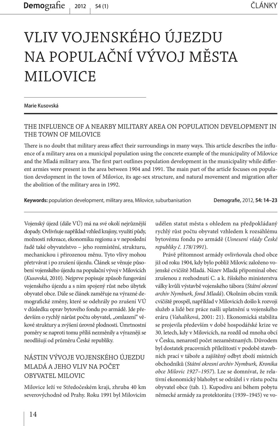 The first part outlines population development in the municipality while different armies were present in the area between 1904 and 1991.