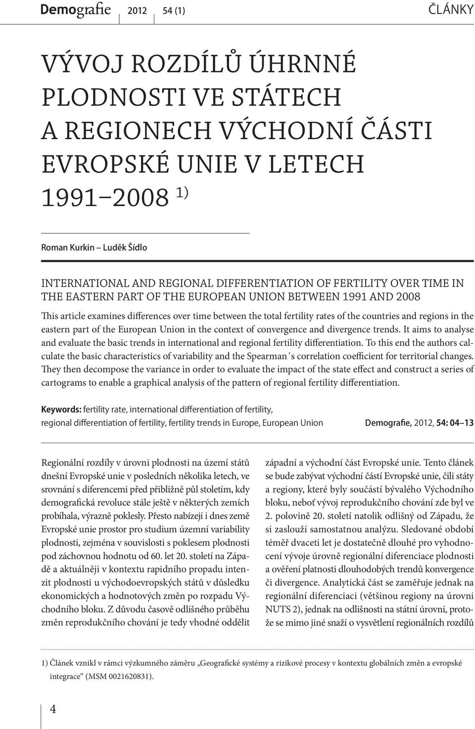 context of convergence and divergence trends. It aims to analyse and evaluate the basic trends in international and regional fertility differentiation.