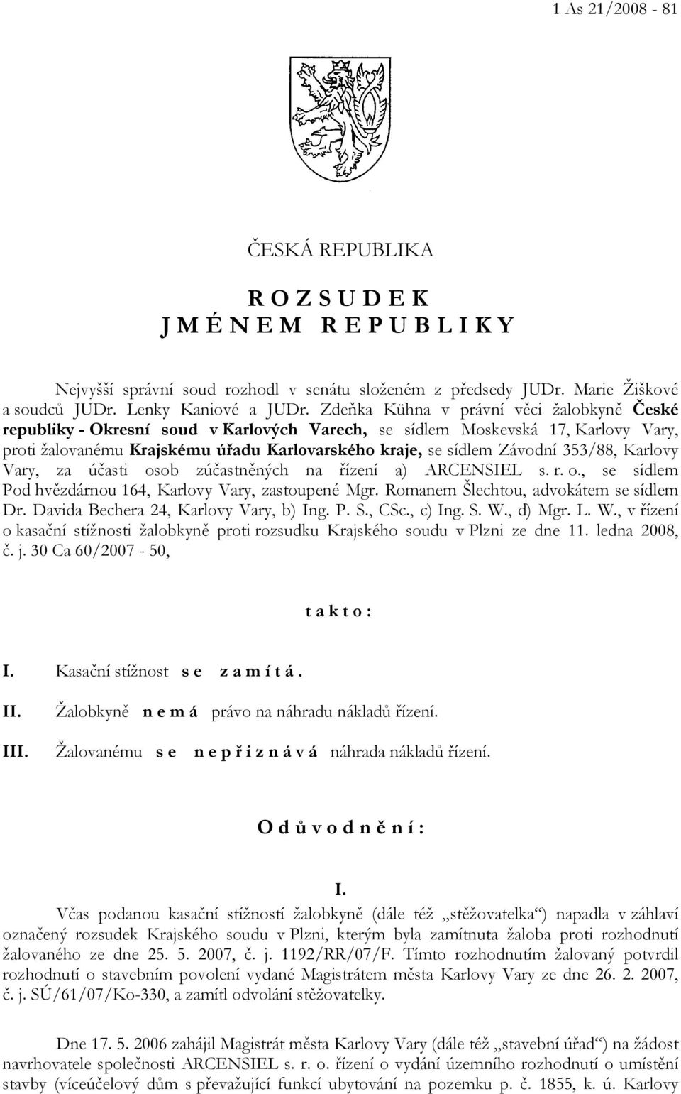 353/88, Karlovy Vary, za účasti osob zúčastněných na řízení a) ARCENSIEL s. r. o., se sídlem Pod hvězdárnou 164, Karlovy Vary, zastoupené Mgr. Romanem Šlechtou, advokátem se sídlem Dr.