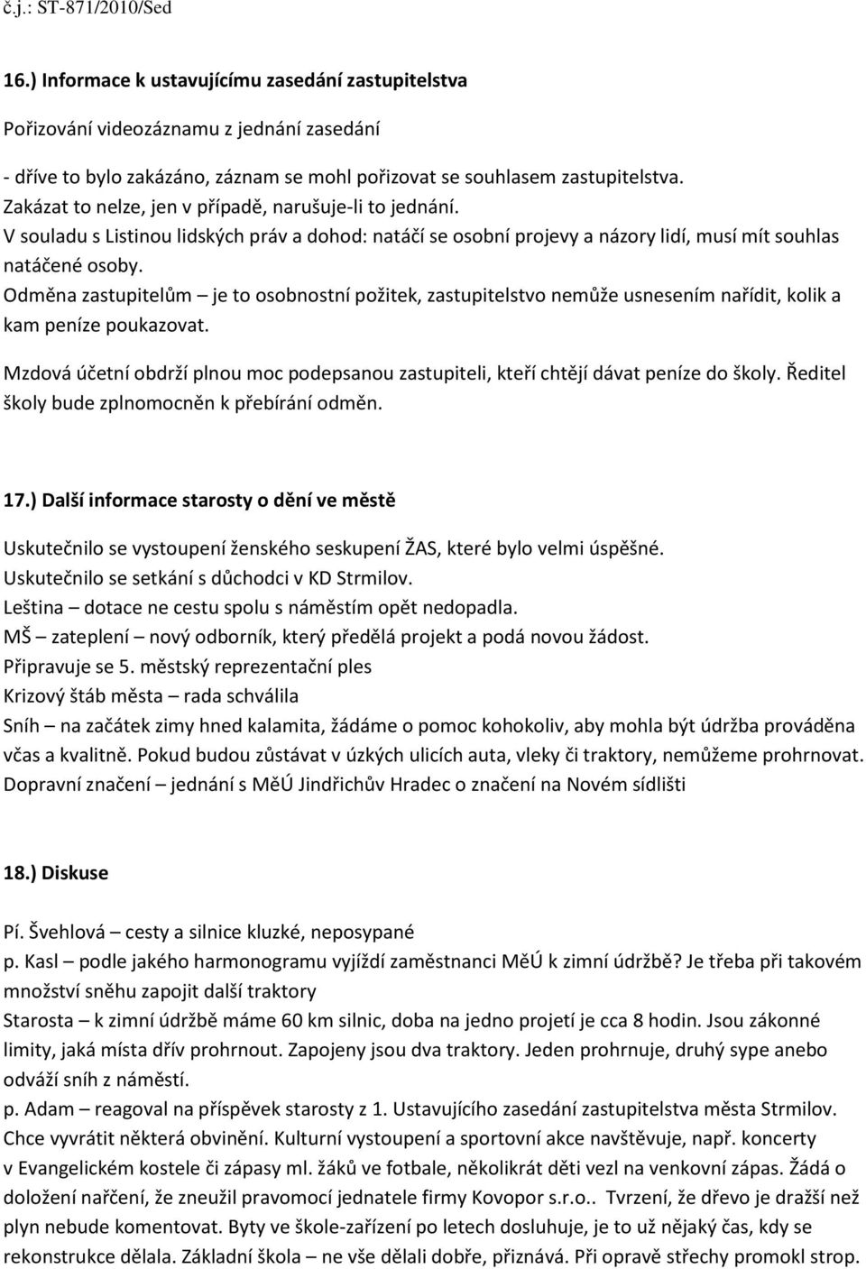 Odměna zastupitelům je to osobnostní požitek, zastupitelstvo nemůže usnesením nařídit, kolik a kam peníze poukazovat.