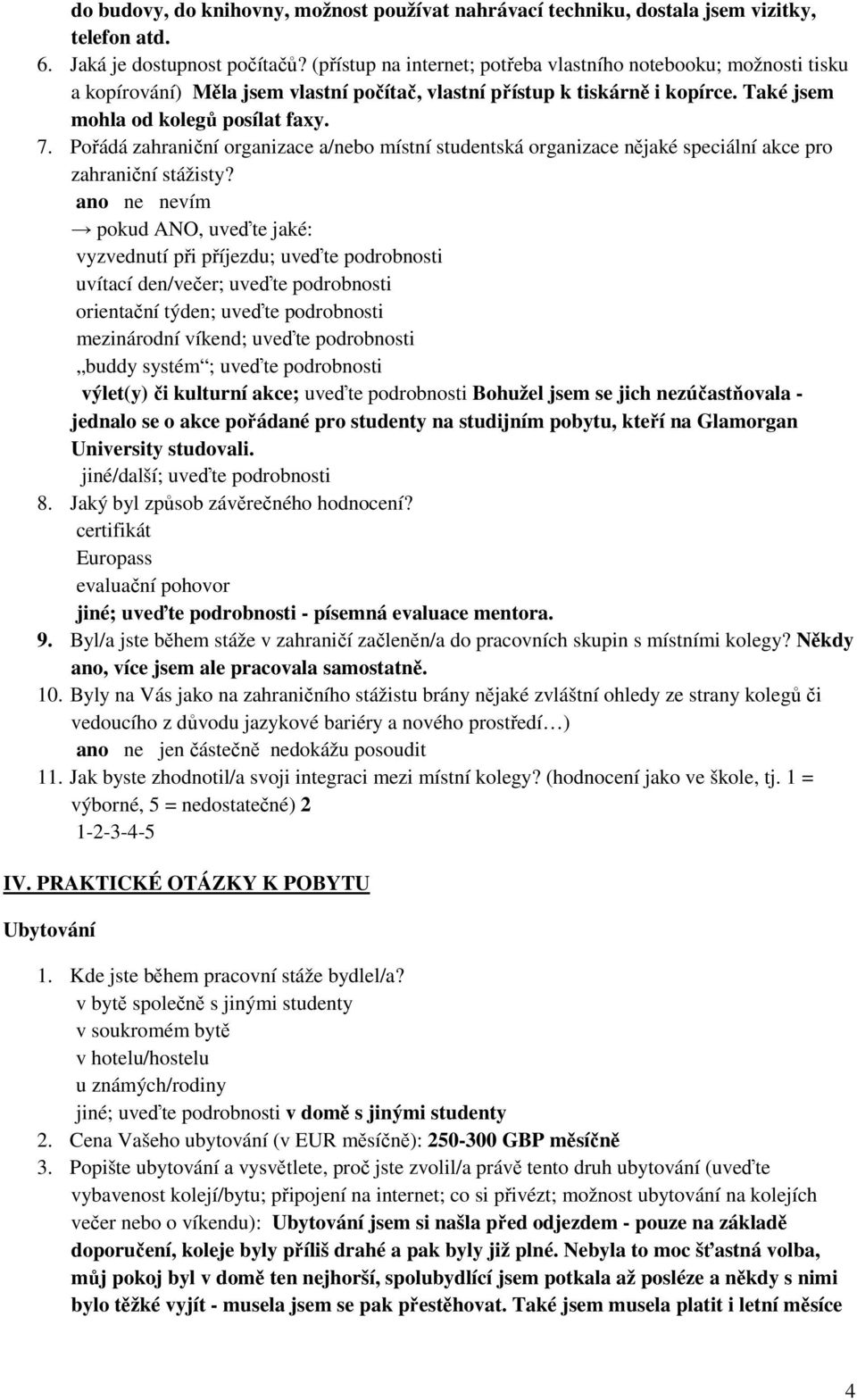 Pořádá zahraniční organizace a/nebo místní studentská organizace nějaké speciální akce pro zahraniční stážisty?