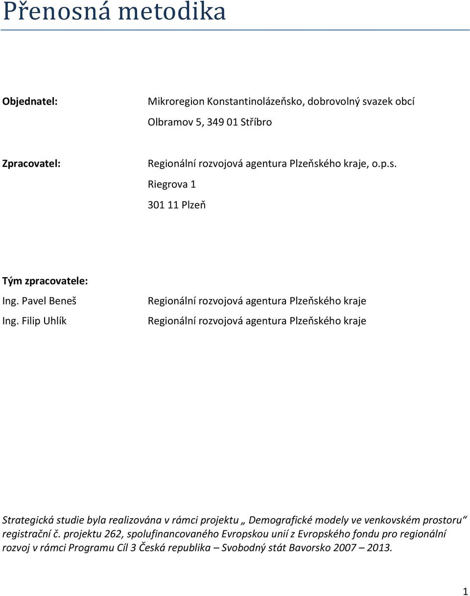 Filip Uhlík Regionální rozvojová agentura Plzeňského kraje Regionální rozvojová agentura Plzeňského kraje Strategická studie byla realizována v rámci