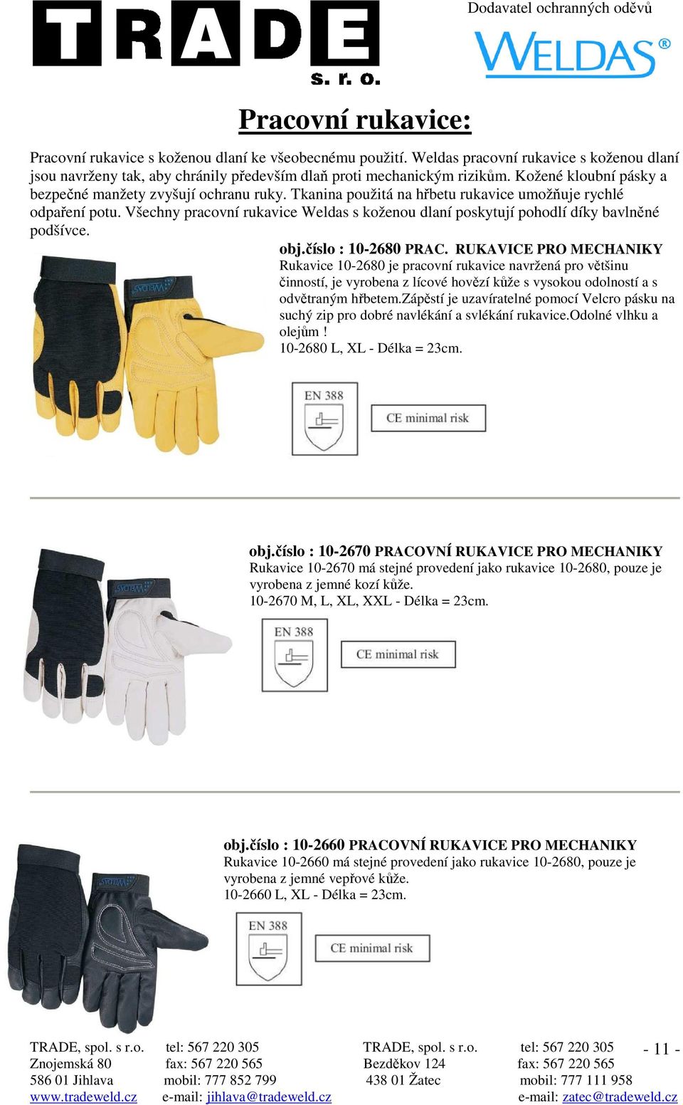 Všechny pracovní rukavice Weldas s koženou dlaní poskytují pohodlí díky bavlněné podšívce. obj.číslo : 10-2680 PRAC.