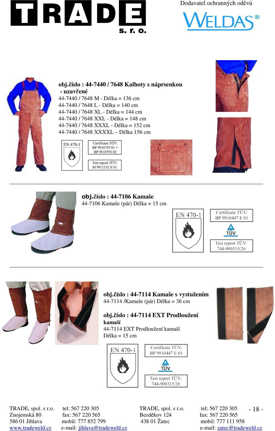 číslo : 44-7106 Kamaše 44-7106 Kamaše (pár) Délka = 15 cm obj.číslo : 44-7114 Kamaše s vystužením 44-7114 /Kamaše (pár) Délka = 36 cm obj.