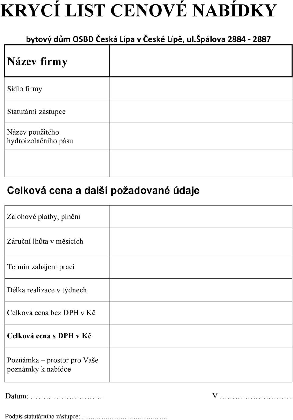 cena a další požadované údaje Zálohové platby, plnění Záruční lhůta v měsících Termín zahájení prací Délka