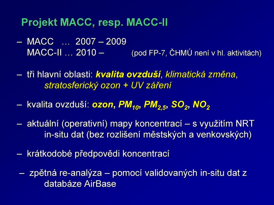 ovzduší: ozon, PM 10, PM 2,5, SO 2, NO 2 aktuální (operativní) mapy koncentrací s využitím NRT in-situ dat