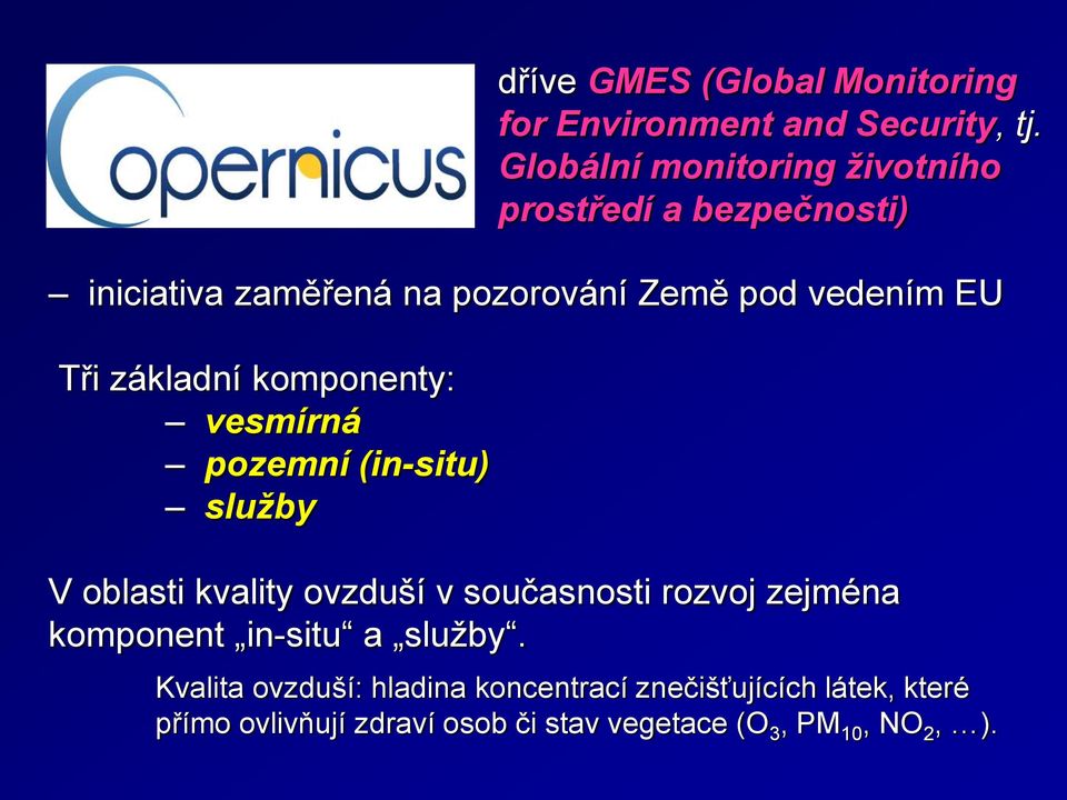 Globální monitoring životního prostředí a bezpečnosti) V oblasti kvality ovzduší v současnosti rozvoj zejména