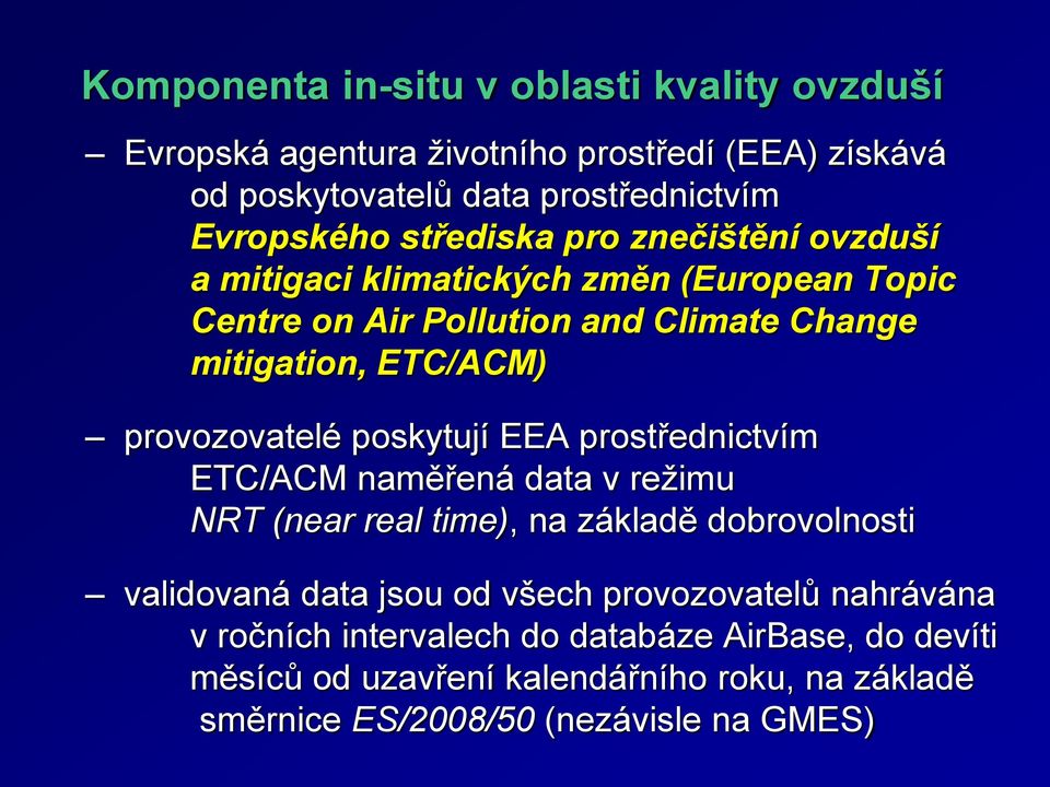 provozovatelé poskytují EEA prostřednictvím ETC/ACM naměřená data v režimu NRT (near real time), na základě dobrovolnosti validovaná data jsou od všech