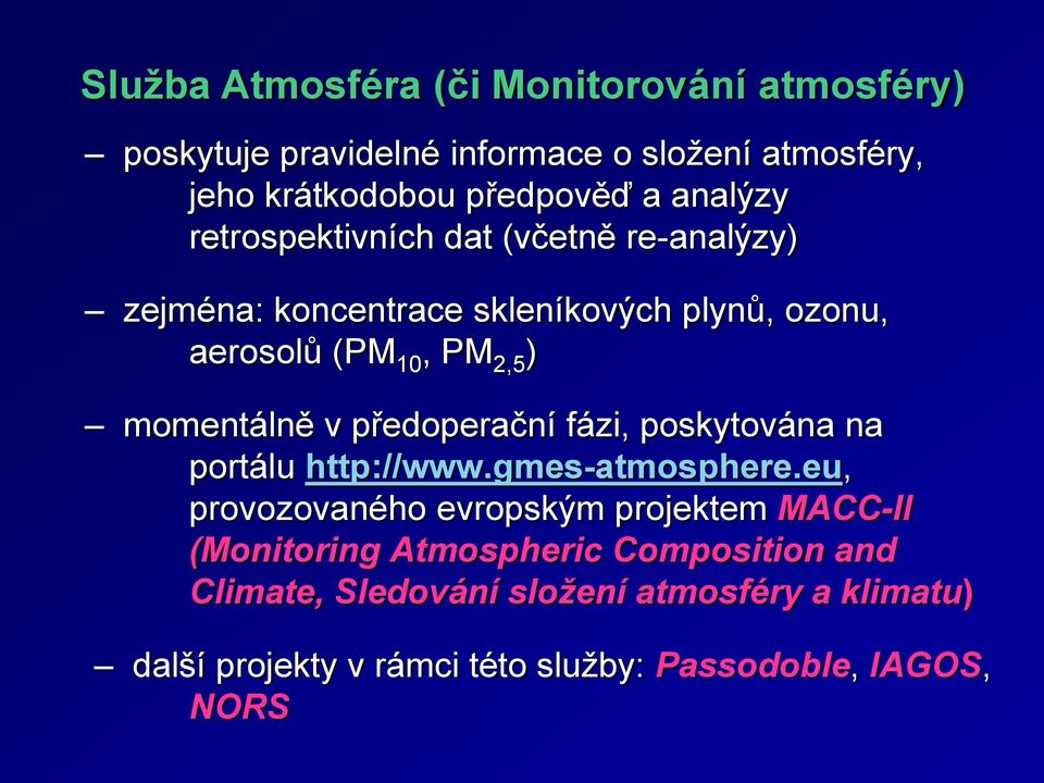 momentálně v předoperační fázi, poskytována na portálu http://www.gmes-atmosphere.