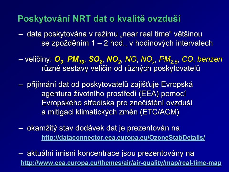 poskytovatelů zajišťuje Evropská agentura životního prostředí (EEA) pomocí Evropského střediska pro znečištění ovzduší a mitigaci klimatických změn (ETC/ACM)