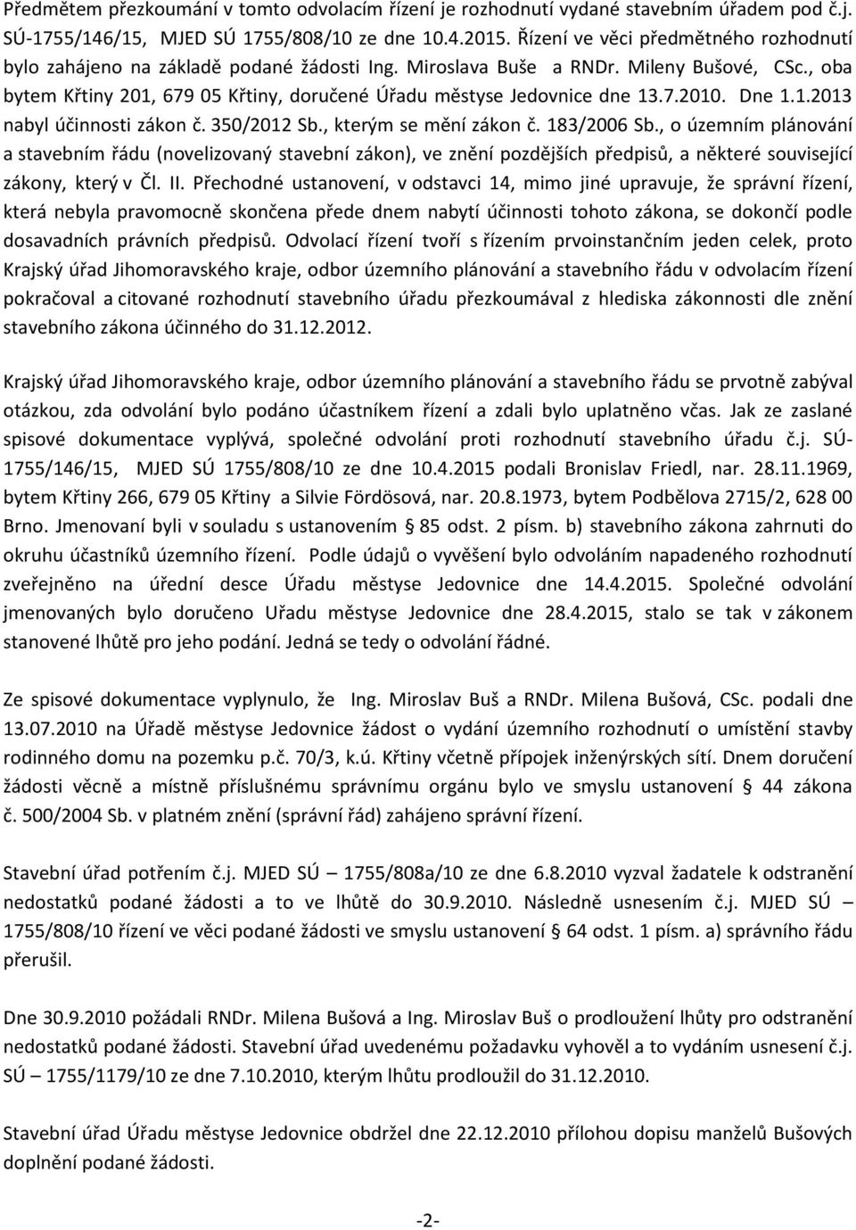 , oba bytem Křtiny 201, 679 05 Křtiny, doručené Úřadu městyse Jedovnice dne 13.7.2010. Dne 1.1.2013 nabyl účinnosti zákon č. 350/2012 Sb., kterým se mění zákon č. 183/2006 Sb.