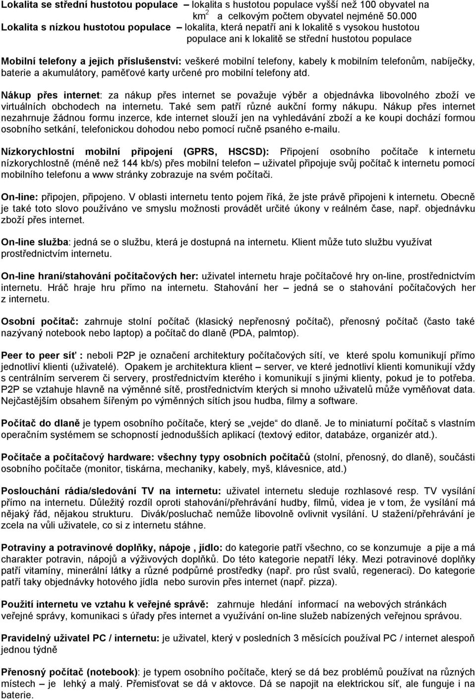 mobilní telefony, kabely k mobilním telefonům, nabíječky, baterie a akumulátory, paměťové karty určené pro mobilní telefony atd.