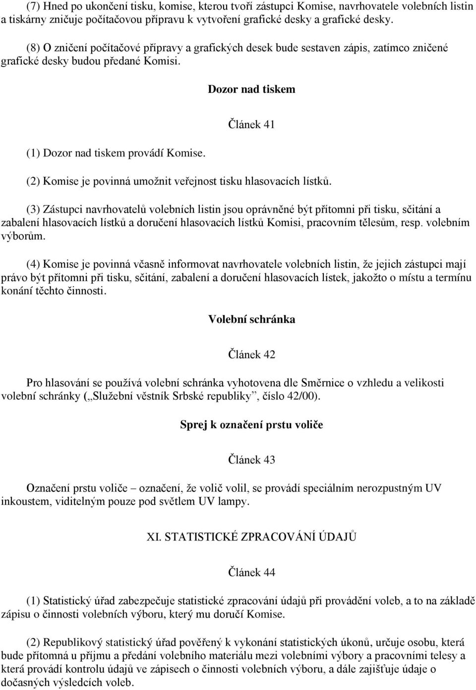 Článek 41 (2) Komise je povinná umožnit veřejnost tisku hlasovacích lístků.