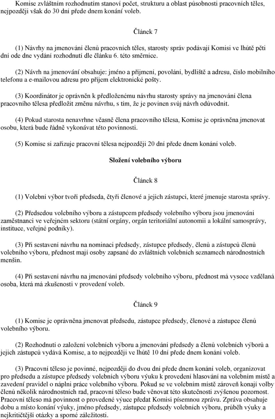 (2) Návrh na jmenování obsahuje: jméno a příjmení, povolání, bydliště a adresu, číslo mobilního telefonu a e-mailovou adresu pro příjem elektronické pošty.