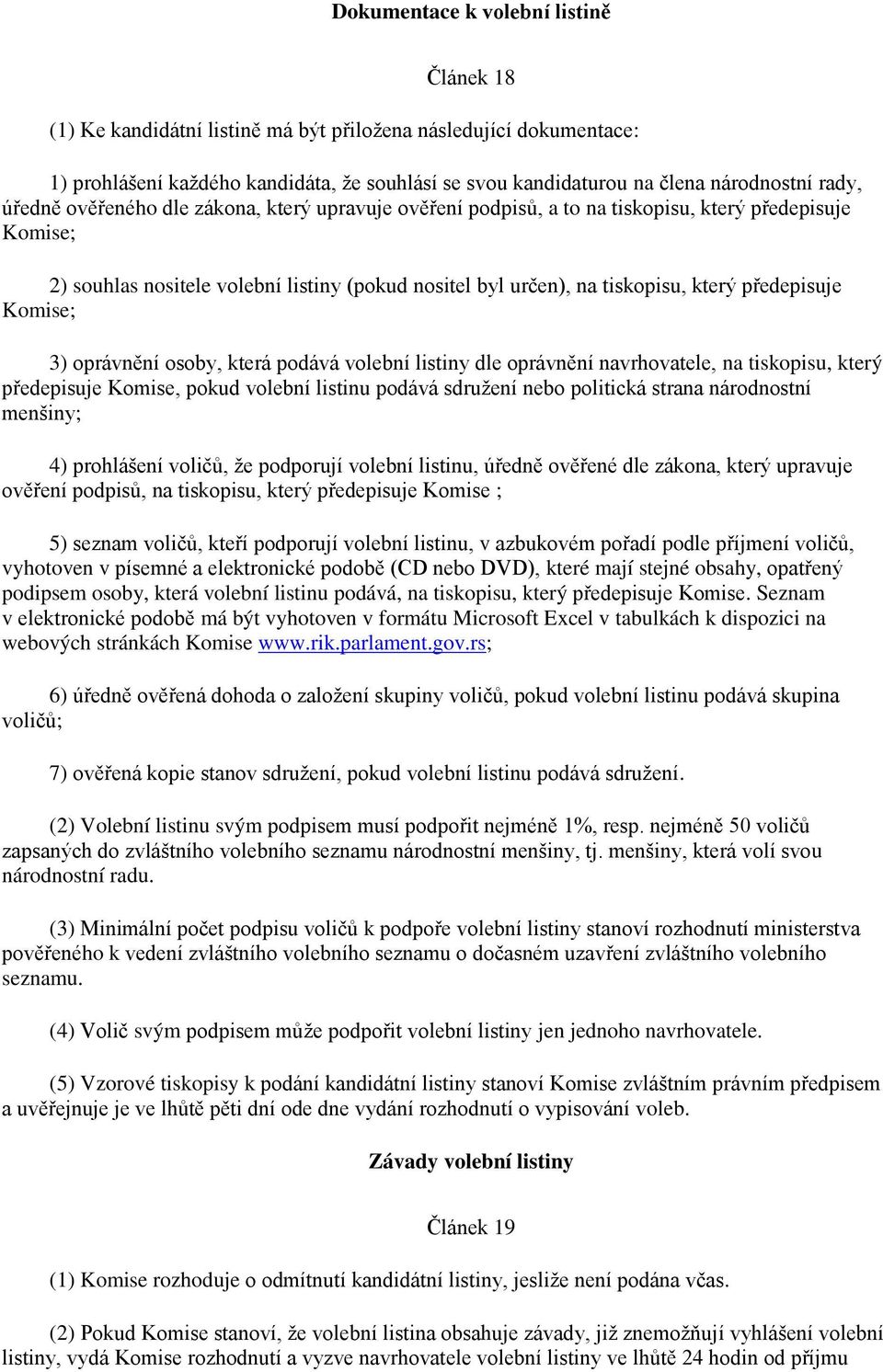 předepisuje Komise; 3) oprávnění osoby, která podává volební listiny dle oprávnění navrhovatele, na tiskopisu, který předepisuje Komise, pokud volební listinu podává sdružení nebo politická strana