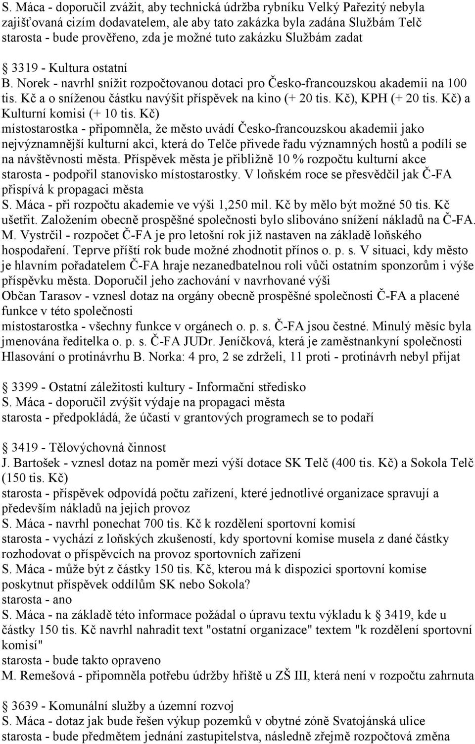 Kč), KPH (+ 20 tis. Kč) a Kulturní komisi (+ 10 tis.