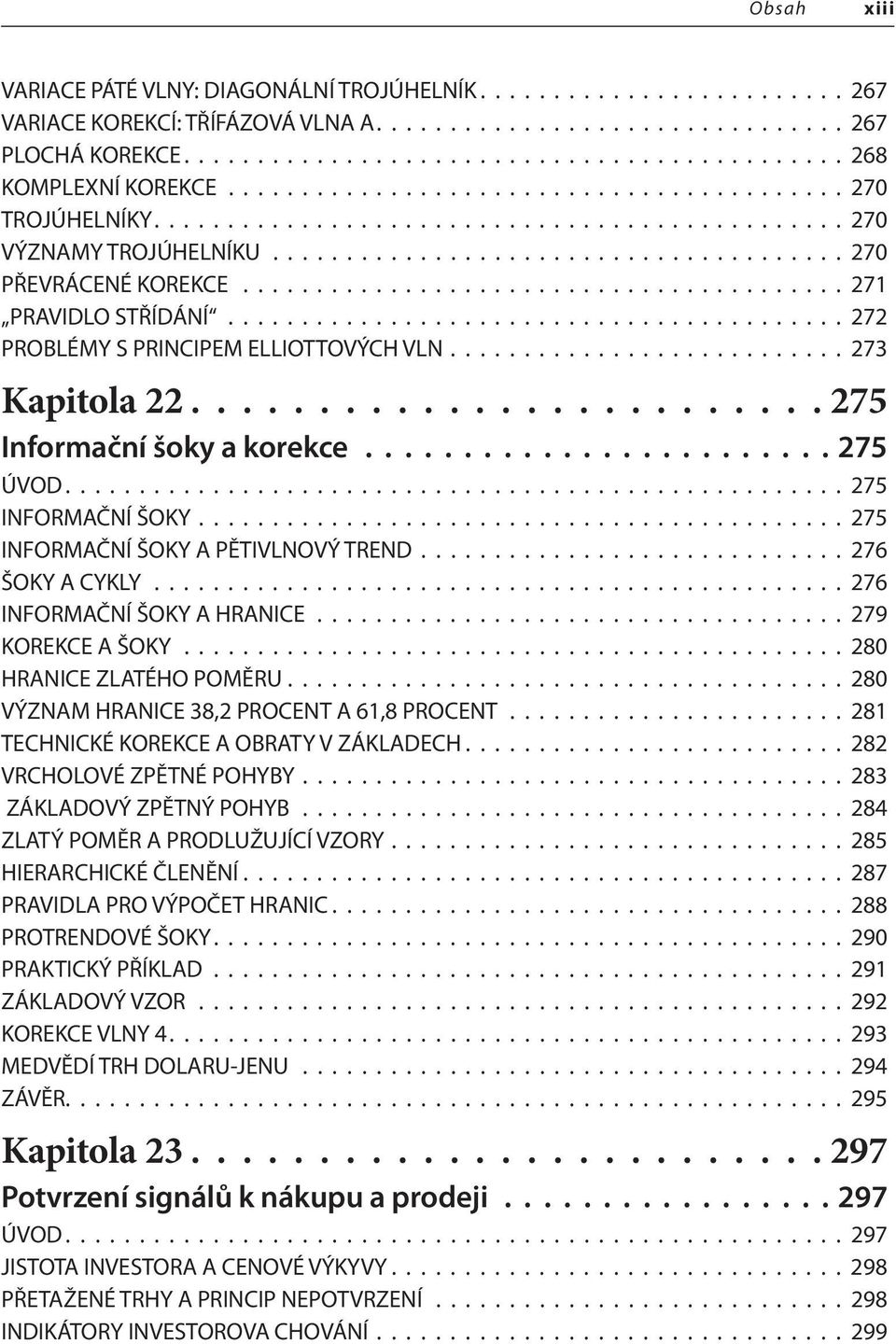 ........................................ 271 PRAVIDLO STŘÍDÁNÍ.......................................... 272 PROBLÉMY S PRINCIPEM ELLIOTTOVÝCH VLN........................... 273 Kapitola 22.