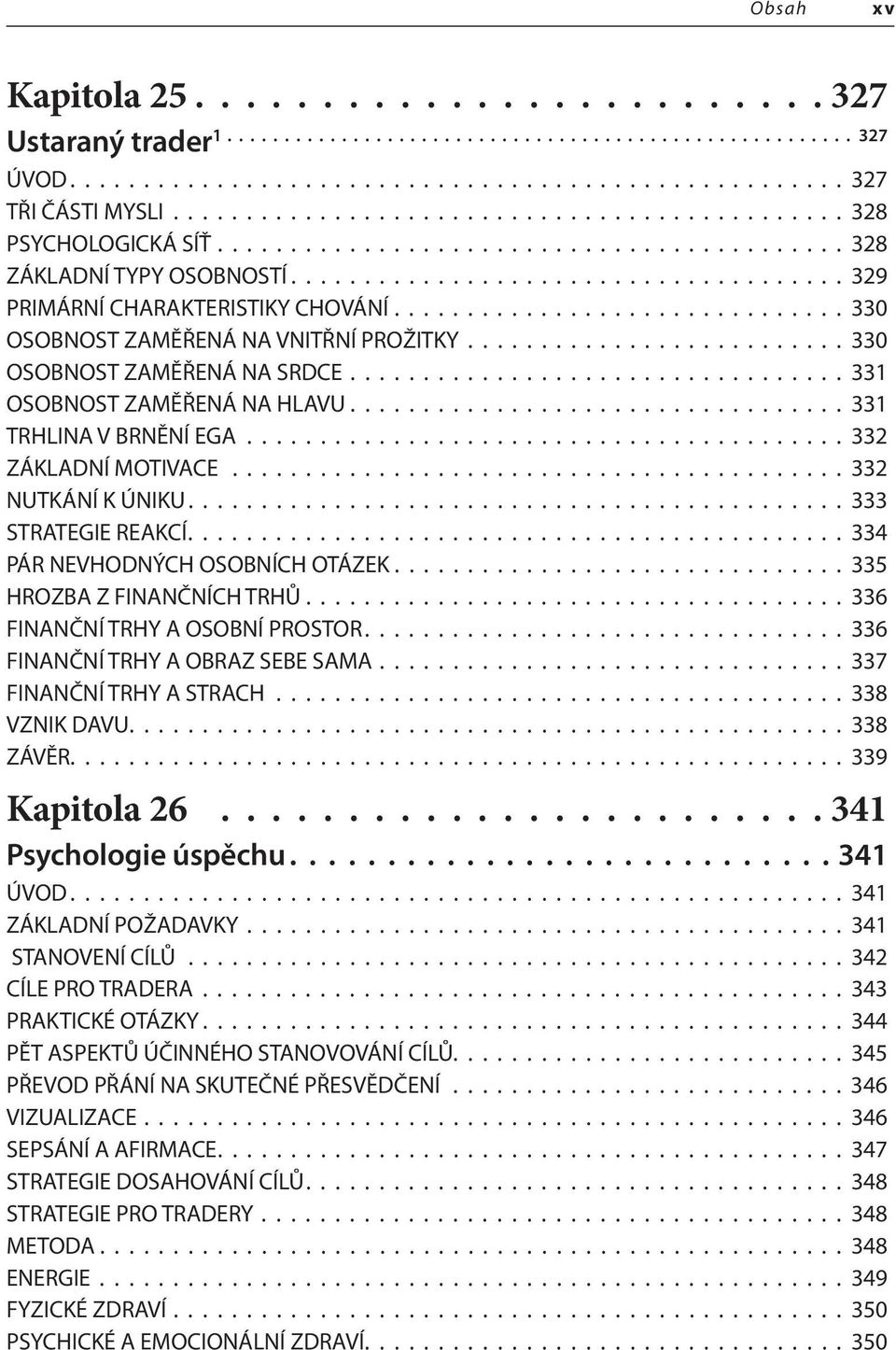 .............................. 330 OSOBNOST ZAMĚŘENÁ NA VNITŘNÍ PROŽITKY.......................... 330 OSOBNOST ZAMĚŘENÁ NA SRDCE.................................. 331 OSOBNOST ZAMĚŘENÁ NA HLAVU.