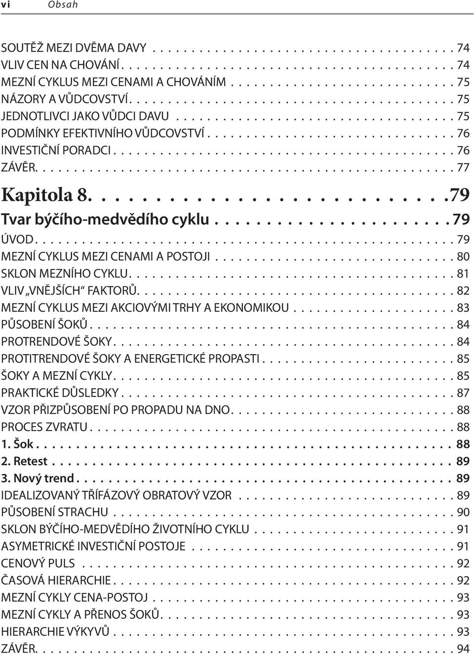 ........................................... 76 ZÁVĚR...................................................... 77 Kapitola 8...........................79 Tvar býčího-medvědího cyklu....................... 79 ÚVOD.