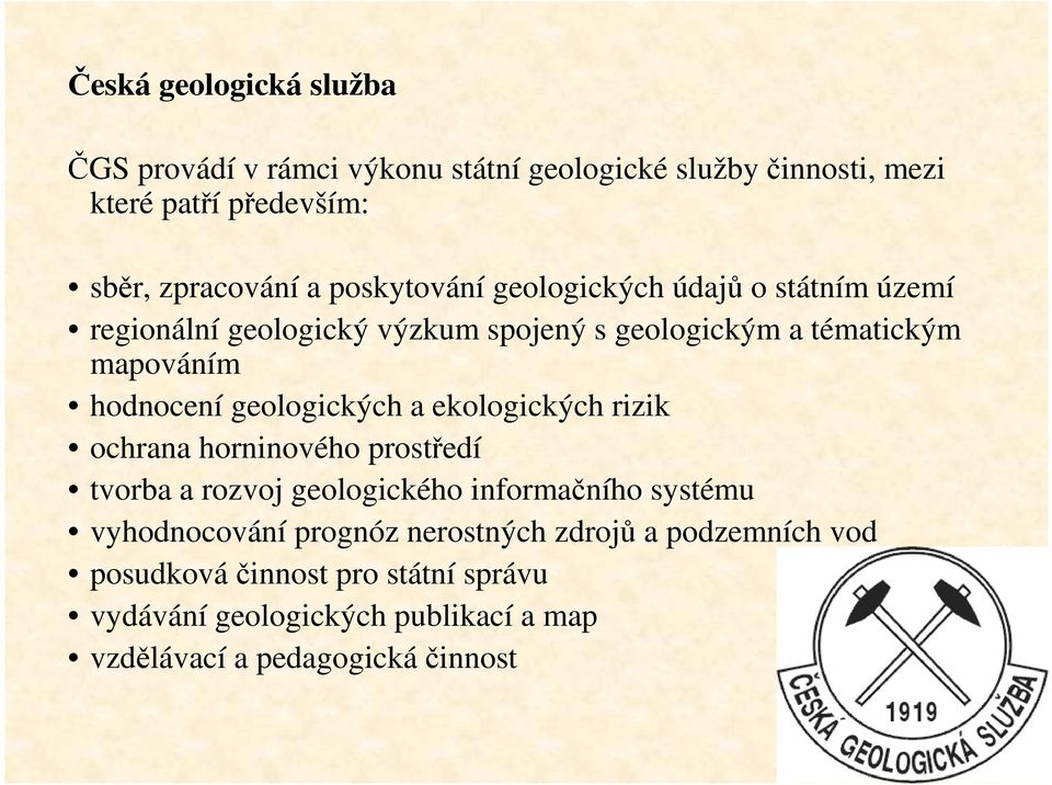 geologických a ekologických rizik ochrana horninového prostředí tvorba a rozvoj geologického informačního systému vyhodnocování prognóz