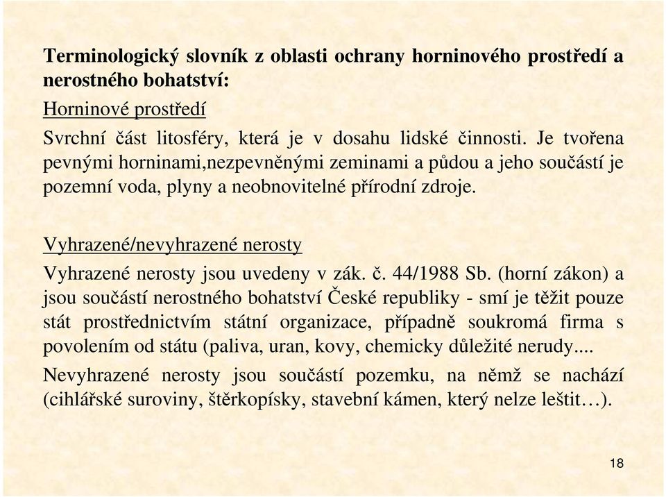 Vyhrazené/nevyhrazené nerosty Vyhrazené nerosty jsou uvedeny v zák. č. 44/1988 Sb.