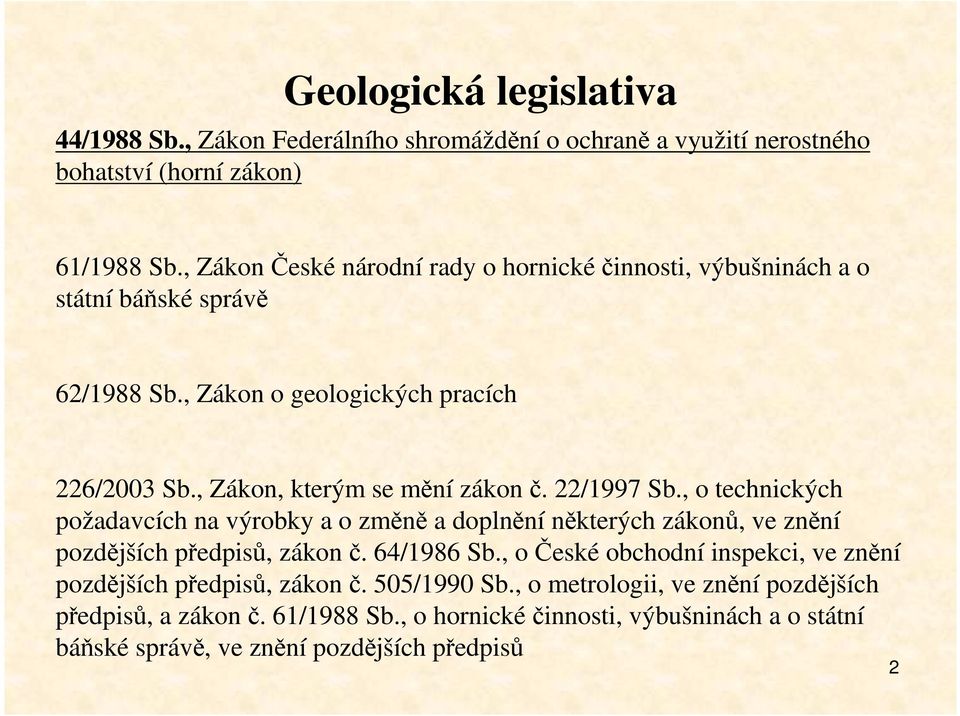 22/1997 Sb., o technických požadavcích na výrobky a o změně a doplnění některých zákonů, ve znění pozdějších předpisů, zákon č. 64/1986 Sb.