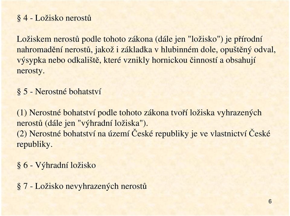 5 - Nerostné bohatství (1) Nerostné bohatství podle tohoto zákona tvoří ložiska vyhrazených nerostů (dále jen "výhradní