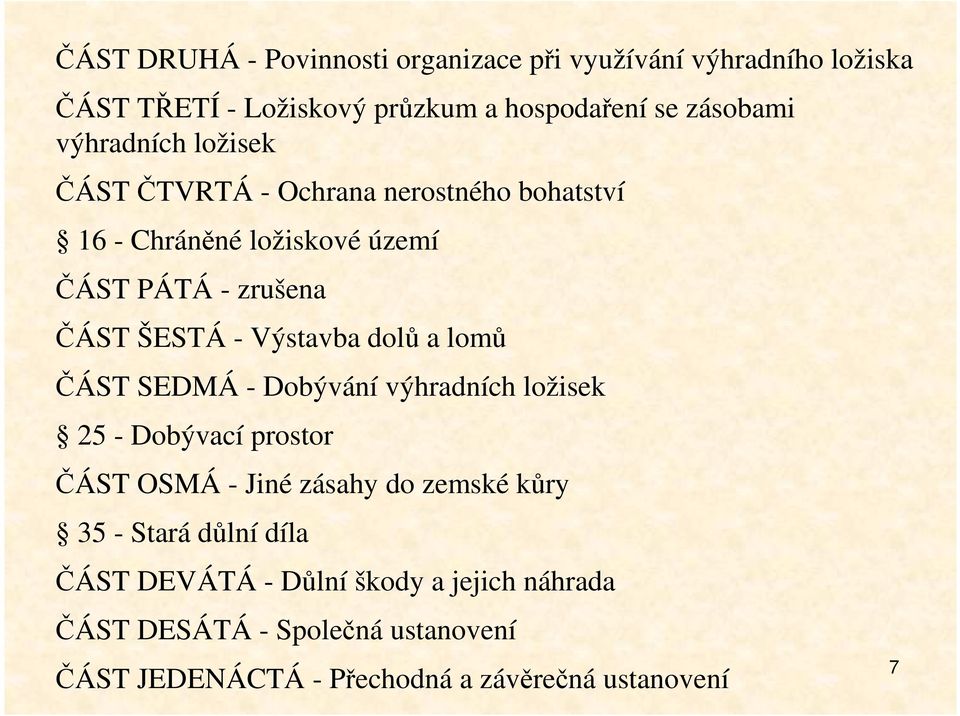 Výstavba dolů a lomů ČÁST SEDMÁ - Dobývání výhradních ložisek 25 - Dobývací prostor ČÁST OSMÁ - Jiné zásahy do zemské kůry 35 -