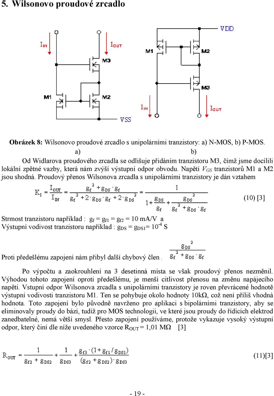 Proudový přenos Wilsonova zrcadla s unipolárními tranzistory je dán vztahem (10) [3] Strmost tranzistoru například : g f = g f1 = g f2 = 10 ma/v a Výstupní vodivost tranzistoru například : g DS = g