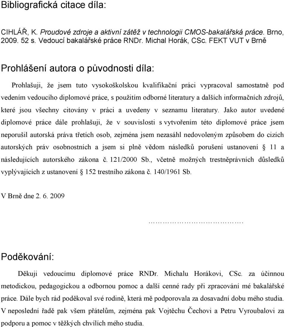 literatury a dalších informačních zdrojů, které jsou všechny citovány v práci a uvedeny v seznamu literatury.