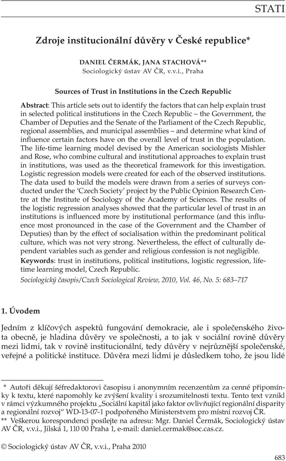 to identify the factors that can help explain trust in selected political institutions in the Czech Republic the Government, the Chamber of Deputies and the Senate of the Parliament of the Czech