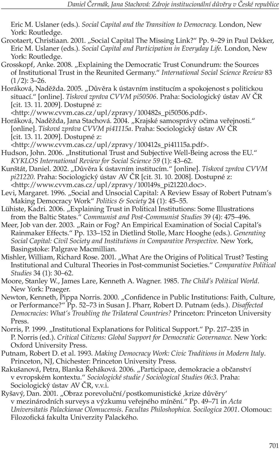 Grosskopf, Anke. 2008. Explaining the Democratic Trust Conundrum: the Sources of Institutional Trust in the Reunited Germany. International Social Science Review 83 (1/2): 3 26. Horáková, Naděžda.