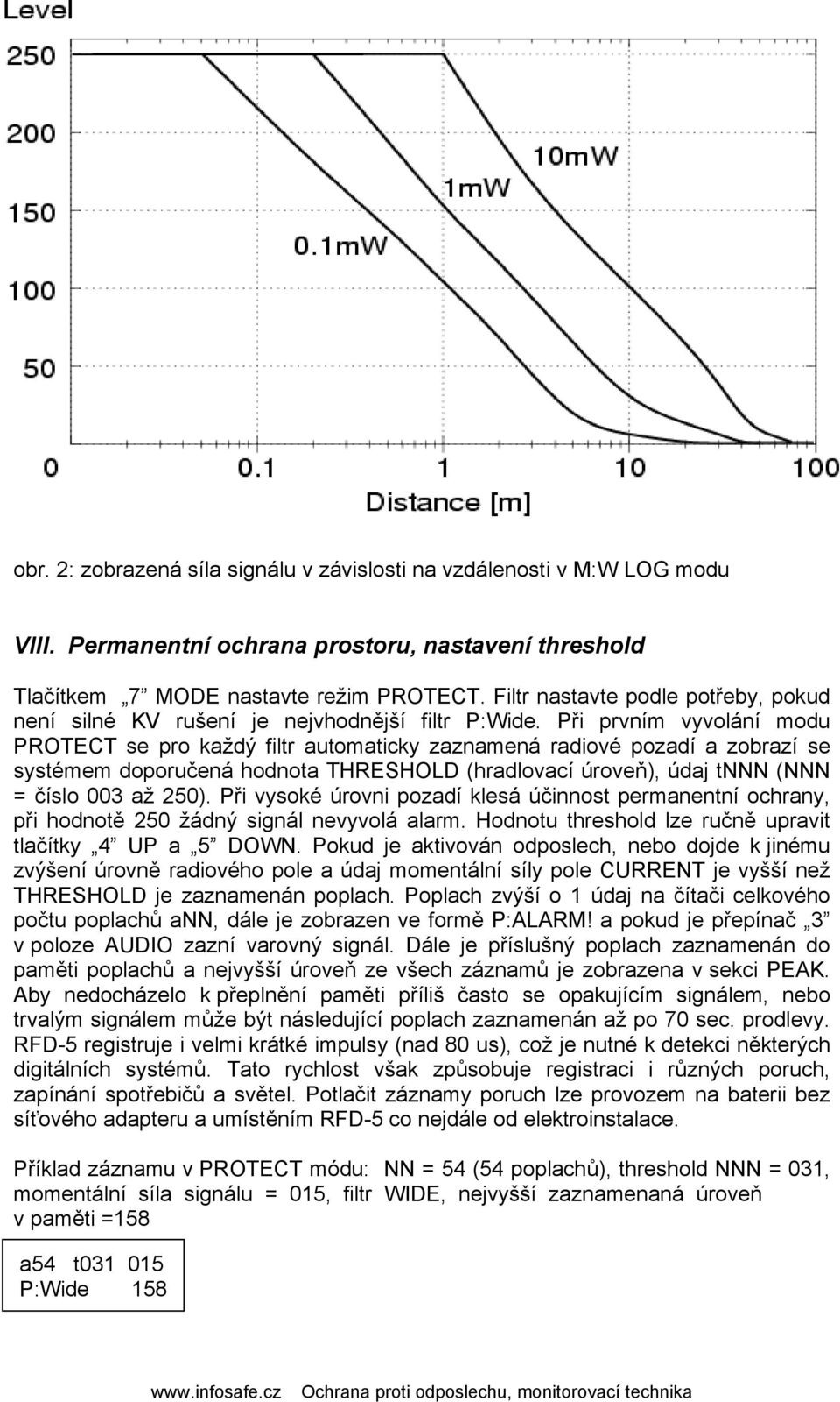 Při prvním vyvolání modu PROTECT se pro každý filtr automaticky zaznamená radiové pozadí a zobrazí se systémem doporučená hodnota THRESHOLD (hradlovací úroveň), údaj tnnn (NNN = číslo 003 až 250).