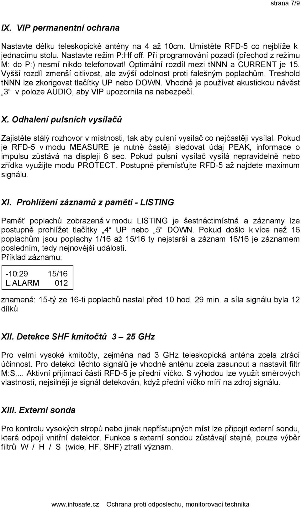 Treshold tnnn lze zkorigovat tlačítky UP nebo DOWN. Vhodné je používat akustickou návěst 3 v poloze AUDIO, aby VIP upozornila na nebezpečí. X.