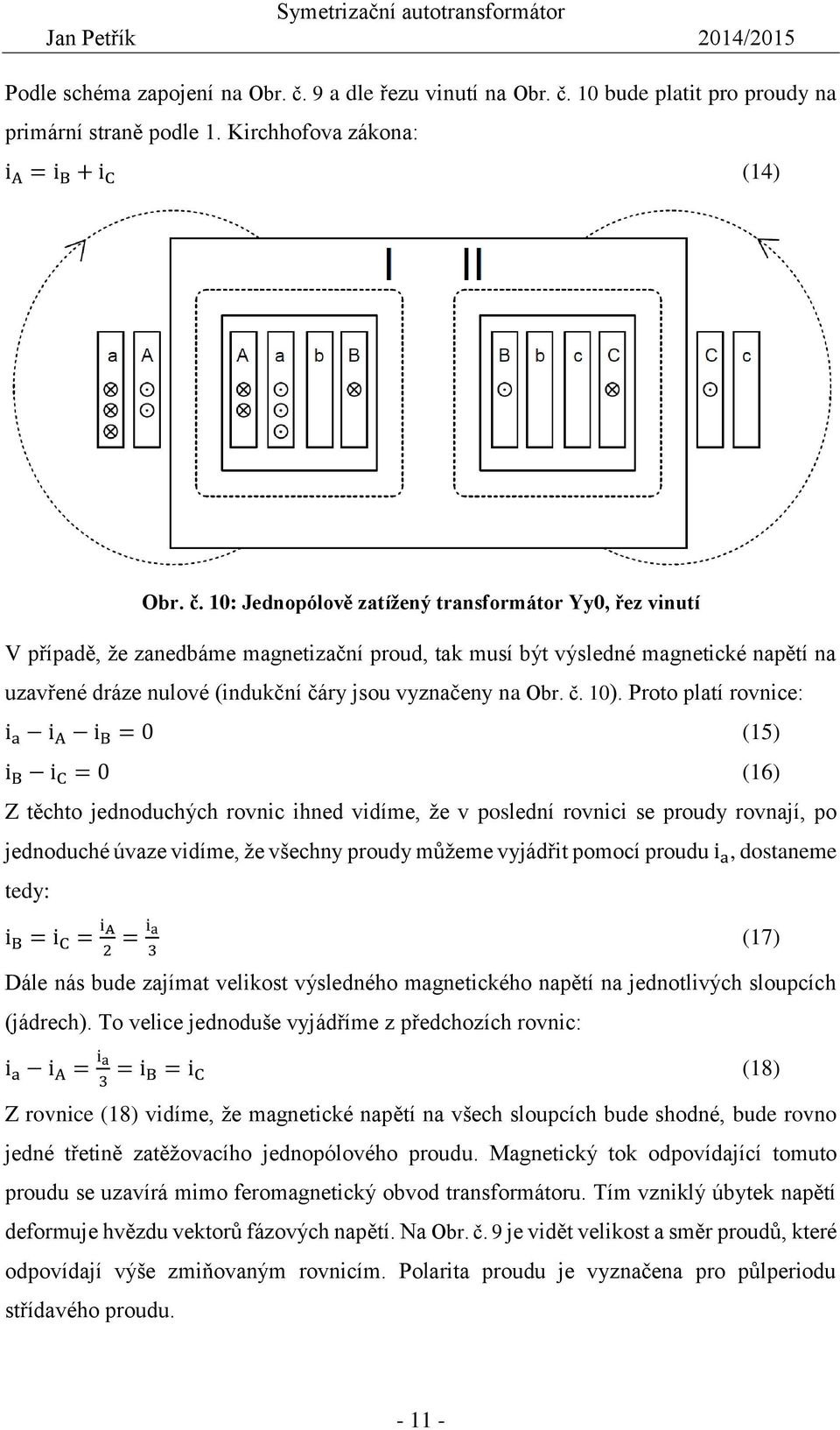 10 bude platit pro proudy na primární straně podle 1. Kirchhofova zákona: i A = i B + i C (14) Obr. č.