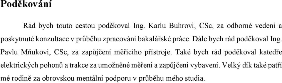 Dále bych rád poděkoval Ing. Pavlu Mňukovi, CSc, za zapůjčení měřicího přístroje.