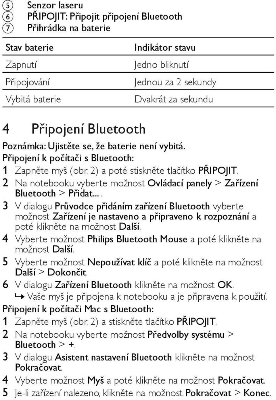 2 Na notebooku vyberte možnost Ovládací panely > Zařízení Bluetooth > Přidat.