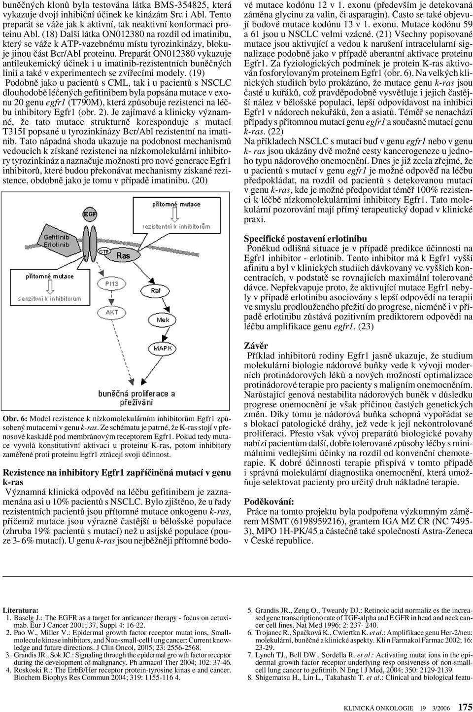 Preparát ON012380 vykazuje antileukemick úãinek i u imatinib-rezistentních bunûãn ch linií a také v experimentech se zvífiecími modely.