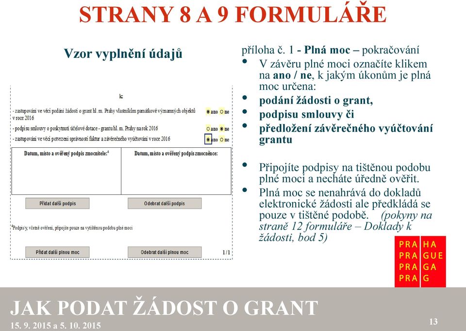 žádosti o grant, podpisu smlouvy či předložení závěrečného vyúčtování grantu Připojíte podpisy na tištěnou podobu