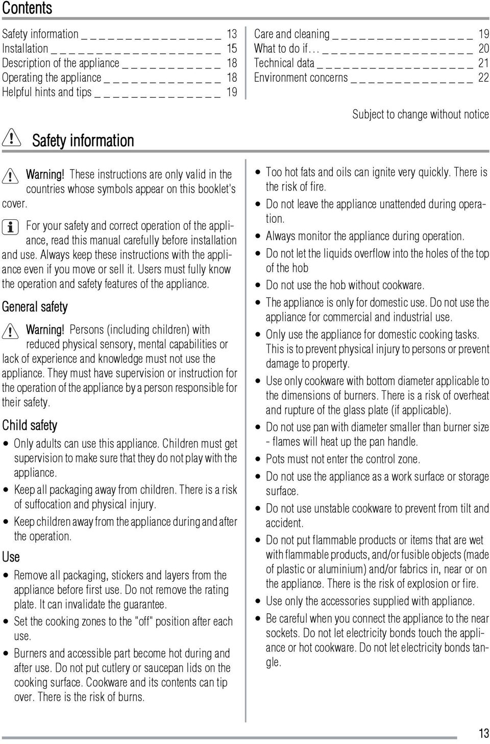 For your safety and correct operation of the appliance, read this manual carefully before installation and use. Always keep these instructions with the appliance even if you move or sell it.