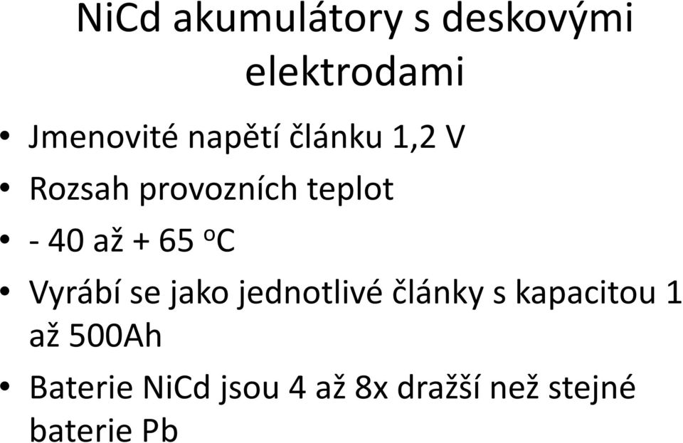 65 o C Vyrábí se jako jednotlivé články s kapacitou 1