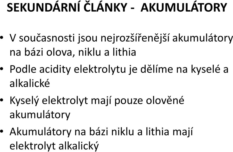 je dělíme na kyselé a alkalické Kyselý elektrolyt mají pouze olověné