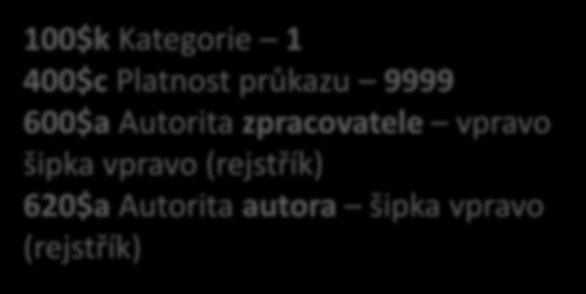 100$k Kategorie 1 400$c Platnost průkazu 9999 600$a Autorita zpracovatele