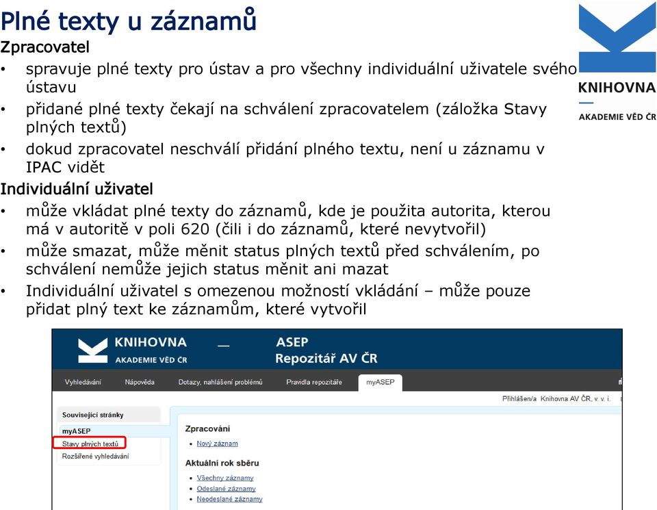 texty do záznamů, kde je použita autorita, kterou má v autoritě v poli 620 (čili i do záznamů, které nevytvořil) může smazat, může měnit status plných textů