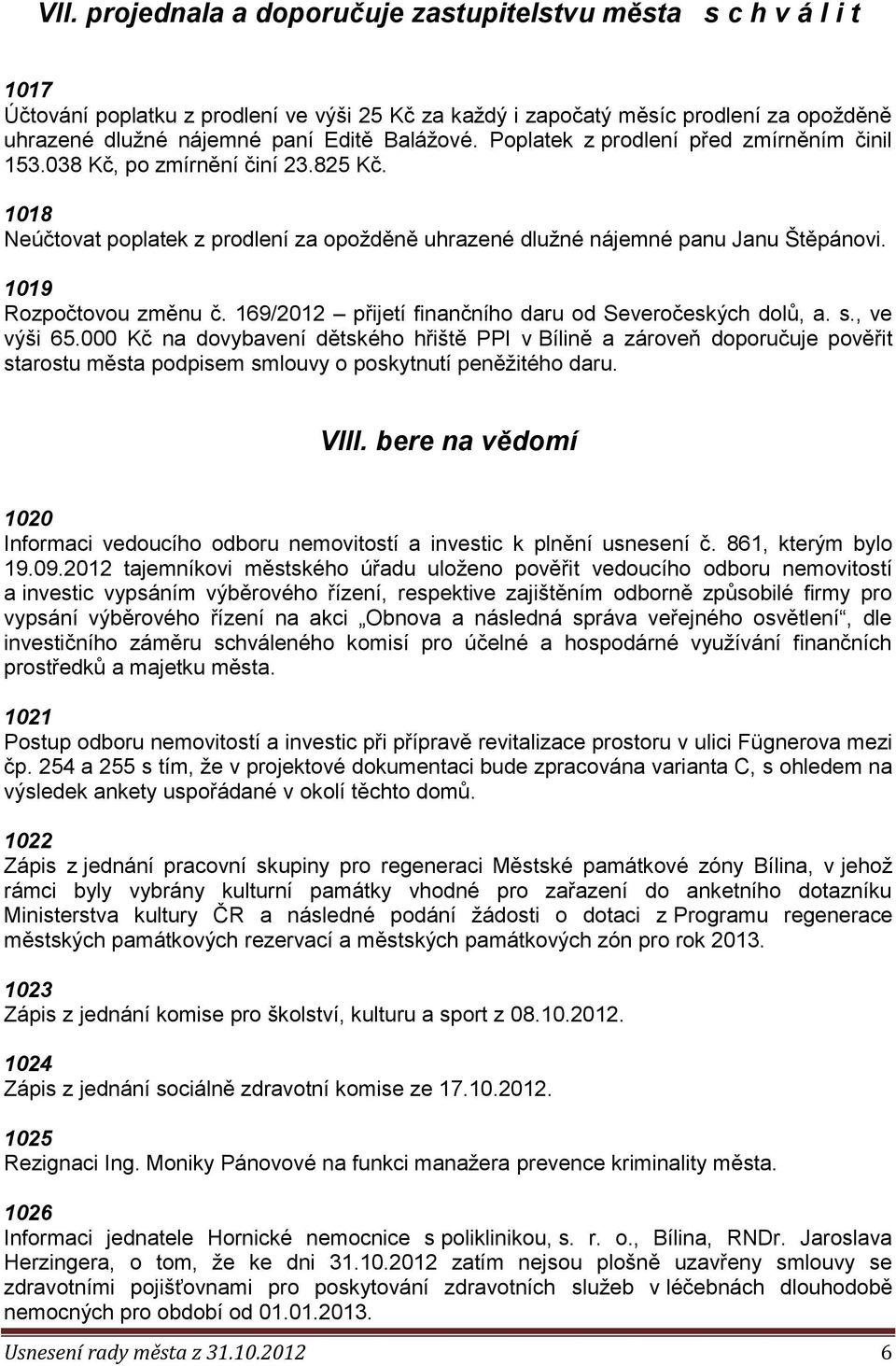 1019 Rozpočtovou změnu č. 169/2012 přijetí finančního daru od Severočeských dolů, a. s., ve výši 65.