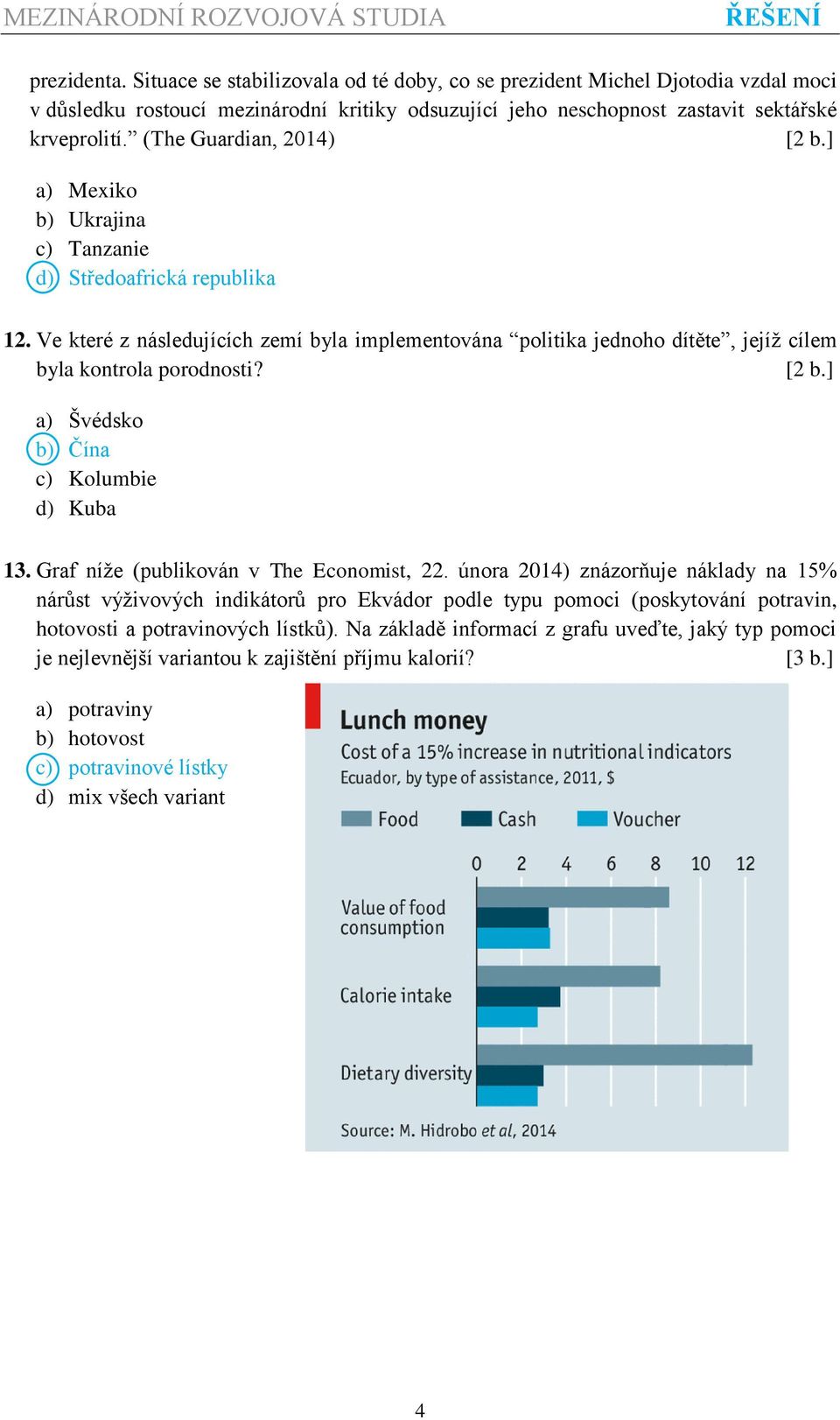 a) Švédsko b) Čína c) Kolumbie d) Kuba 13. Graf níže (publikován v The Economist, 22.