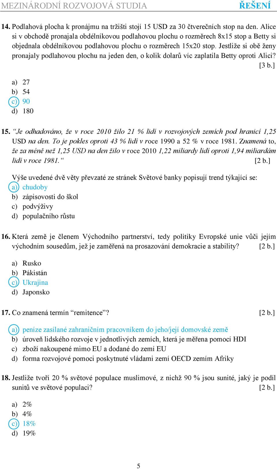 Jestliže si obě ženy pronajaly podlahovou plochu na jeden den, o kolik dolarů víc zaplatila Betty oproti Alici? a) 27 b) 54 c) 90 d) 180 15.